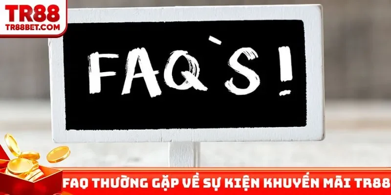 FAQ thường gặp về sự kiện khuyến mãi TR88