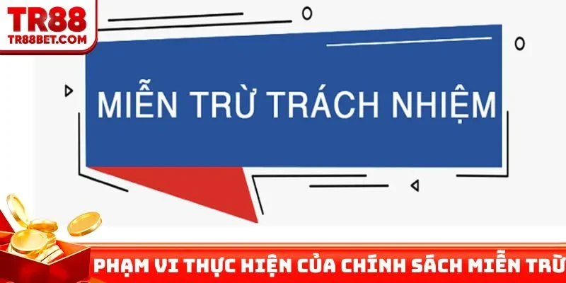 Phạm vi thực hiện của chính sách miễn trừ trách nhiệm