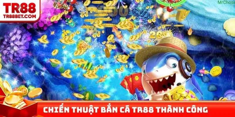 Chiến thuật bắn cá TR88 thành công