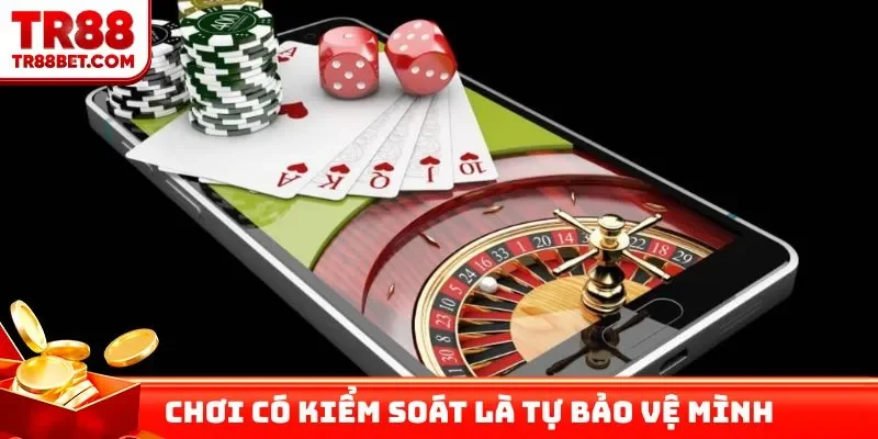 Chơi có kiểm soát là tự bảo vệ mình