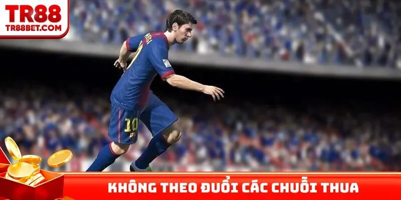 Không theo đuổi các chuỗi thua
