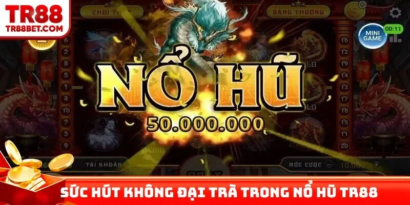 Sức hút không đại trà trong nổ hũ TR88