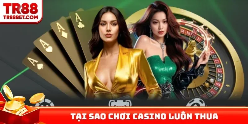 Tại sao chơi casino luôn thua