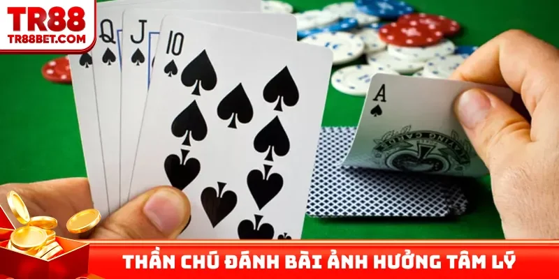 Thần chú đánh bài ảnh hưởng tâm lý thế nào?