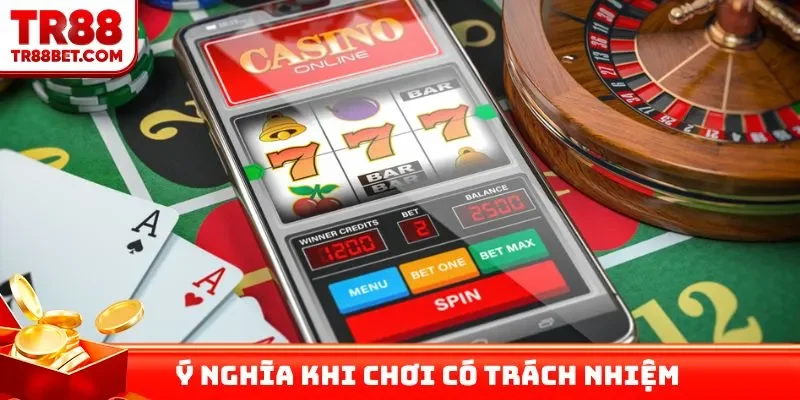 Ý nghĩa khi chơi có trách nhiệm