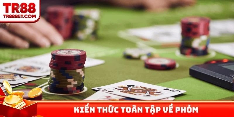 Kiến thức toàn tập về Phỏm